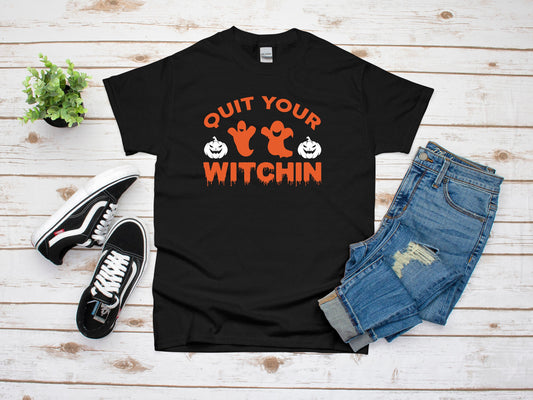 Quit Your Witchin Unisex Shirt • Unisex Gift • Graphic Shirt • Printed Shirt • Funny Halloween Shirt • Costume • Halloween • Mens Clothes
