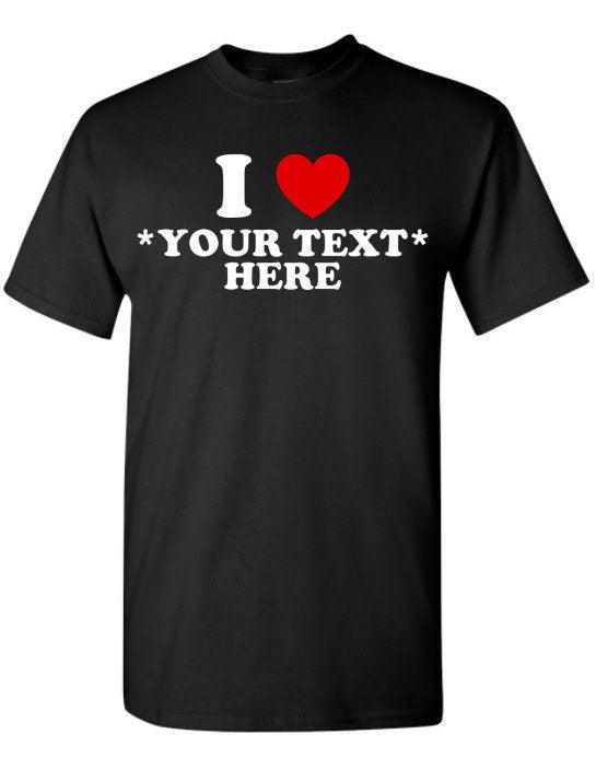 Custom I Heart Unisex Shirt • Personalized I Love Unisex Shirt • Gift For Her • Gift For Him • Create Your Own